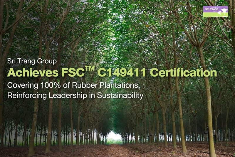 Sri Trang Group Achieves FSC™ Certification Covering 100% of Rubber Plantations, Reinforcing Leadership in Sustainability