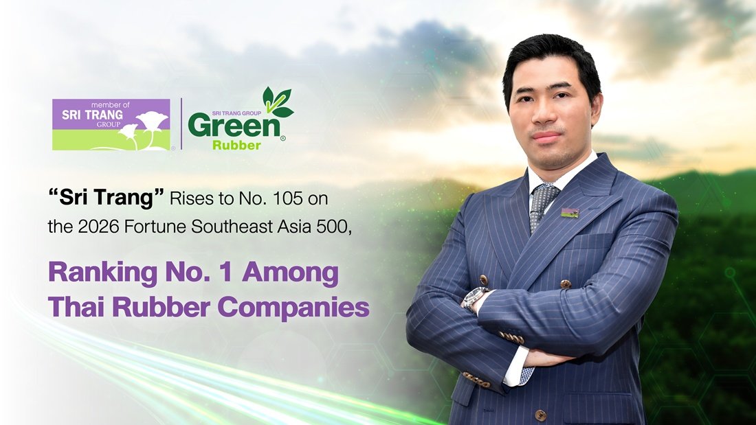 “Sri Trang” Rises to No. 105 on the 2026 Fortune Southeast Asia 500, Ranking No. 1 Among Thai Rubber Companies, and Advances Its Full Supply Chain Strategy with AI and EUDR Compliance to Strengthen Competitiveness
