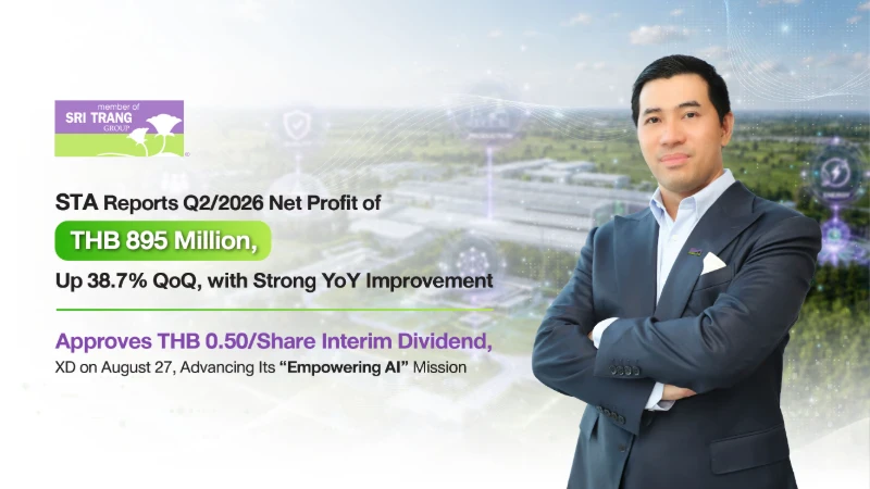 STA Reports Q2/2026 Net Profit of THB 895 Million, Up 38.7% QoQ, with Strong YoY Improvement  Approves THB 0.50/Share Interim Dividend, XD on August 27, Advancing Its “Empowering AI” Mission